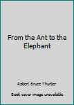 From the Ant to the Elephant