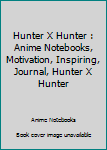Hunter X Hunter : Anime Notebooks, Motivation, Inspiring, Journal, Hunter X Hunter