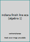 Unknown Binding indiana finish line eca (algebra 1) Book