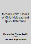 Spiral-bound Mental Health Issues of Child Maltreatment Quick Reference Book