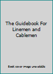 The Guidebook For Linemen and Cablemen
