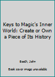 Hardcover Keys to Magic's Inner World: Create or Own a Piece of Its History Book