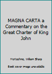 MAGNA CARTA a Commentary on the Great Charter of King John