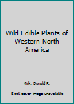 Hardcover Wild Edible Plants of Western North America Book