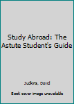 Paperback Study Abroad: The Astute Student's Guide Book