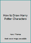 Paperback How to Draw Harry Potter Characters Book