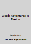 Paperback Weed: Adventures in Mexico Book