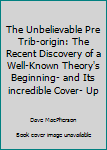 Hardcover The Unbelievable Pre Trib-origin: The Recent Discovery of a Well-Known Theory's Beginning- and Its incredible Cover- Up Book