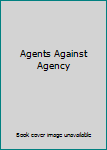Agents Against Agency