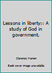 Hardcover Lessons in liberty;: A study of God in government, Book