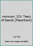 Paperback monsoon, 213: Tears of beauty [Paperback] Book