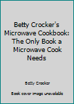 Hardcover Betty Crocker's Microwave Cookbook: The Only Book a Microwave Cook Needs Book