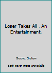 Paperback Loser Takes All . An Entertainment. Book