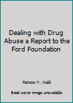 Paperback Dealing with Drug Abuse a Report to the Ford Foundation Book