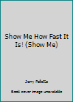Paperback Show Me How Fast It Is! (Show Me) Book