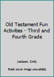 Hardcover Old Testament Fun Activities - Third and Fourth Grade Book