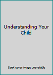 Hardcover Understanding Your Child Book