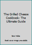 Paperback The Grilled Cheese Cookbook: The Ultimate Guide Book