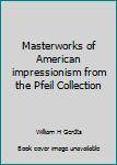 Library Binding Masterworks of American impressionism from the Pfeil Collection Book