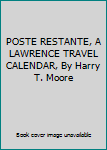 POSTE RESTANTE, A LAWRENCE TRAVEL CALENDAR, By Harry T. Moore