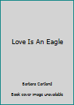 Paperback Love Is An Eagle Book