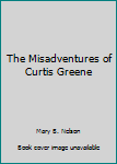 Paperback The Misadventures of Curtis Greene Book