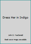 Hardcover Dress Her in Indigo [Large Print] Book