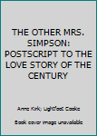 THE OTHER MRS. SIMPSON: POSTSCRIPT TO THE LOVE STORY OF THE CENTURY