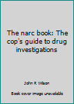 Paperback The narc book: The cop's guide to drug investigations Book