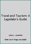 Paperback Travel and Tourism: A Legislator's Guide Book