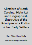 Sketches of North Carolina, Historical and Biographical, Illustrutive of the Principles of a Portion of her Early Settlers