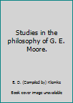 Paperback Studies in the philosophy of G. E. Moore. Book