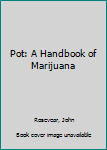 Hardcover Pot: A Handbook of Marijuana Book