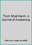 Hardcover Thich Nhat Hanh: A Journal of Awakening Book