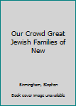 Our Crowd Great Jewish Families of New