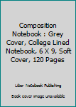 Paperback Composition Notebook : Grey Cover, College Lined Notebook, 6 X 9, Soft Cover, 120 Pages Book