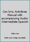 Paperback Con brio, Activitives Manual with accompanying Audio: Intermediate Spanish [Spanish] Book