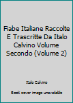 Paperback Fiabe Italiane Raccolte E Trascritte Da Italo Calvino Volume Secondo (Volume 2) Book