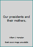 Unknown Binding Our presidents and their mothers, Book