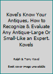 Kovel's Know Your Antiques, How to Recognize & Evaluate Any Antique-Large Or Small-Like an Expert. Kovels