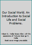 Hardcover Our Social World. An Introduction to Social Life and Social Problems. Book