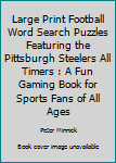 Paperback Large Print Football Word Search Puzzles Featuring the Pittsburgh Steelers All Timers : A Fun Gaming Book for Sports Fans of All Ages Book