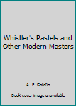Hardcover Whistler's Pastels and Other Modern Masters Book