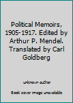 Unknown Binding Political Memoirs, 1905-1917. Edited by Arthur P. Mendel. Translated by Carl Goldberg Book