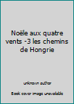 Unknown Binding Noële aux quatre vents -3 les chemins de Hongrie Book
