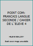 Unknown Binding POINT COM: FRANCAIS LANGUE SECONDE / CAHIER DE L`ELEVE 4 Book