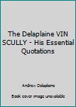Paperback The Delaplaine VIN SCULLY - His Essential Quotations Book
