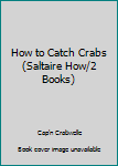 Paperback How to Catch Crabs (Saltaire How/2 Books) Book