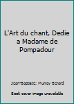 Unknown Binding L'Art du chant, Dedie a Madame de Pompadour Book