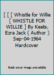 Hardcover [ [ [ Whistle for Willie[ WHISTLE FOR WILLIE ] By Keats, Ezra Jack ( Author )Sep-04-1964 Hardcover Book